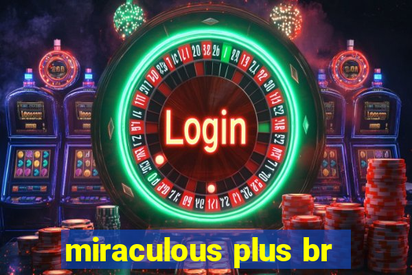 miraculous plus br